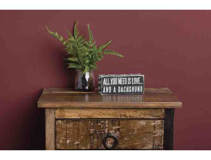 All You Need Is Love... And A Dachshund -- Primitives by Kathy Box Sign, 6' x 2.5'