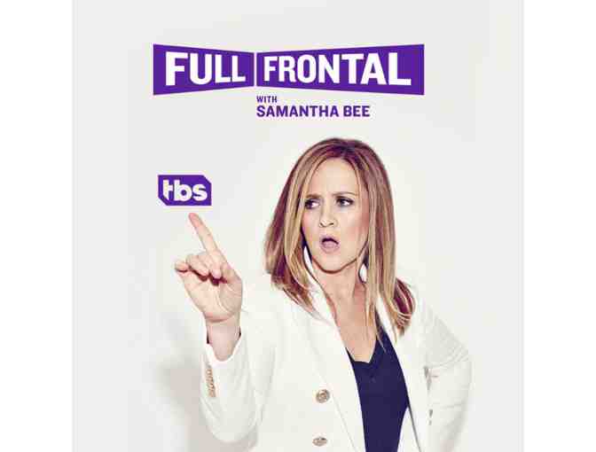 2 Tix to FULL FRONTAL WITH SAMANTHA BEE - Plus meet and photo w/Samantha