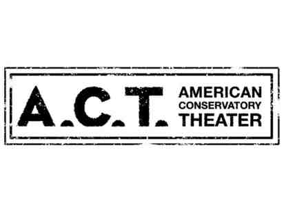 American Conservatory Theater - (2) tickets to any A.C.T. preview performance
